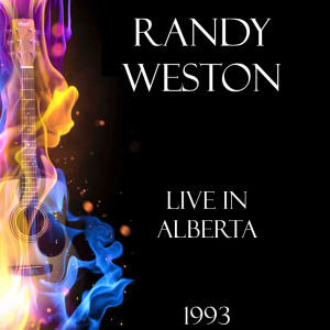 Album Live in Alberta 1993 from Randy Weston