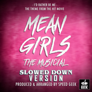 I'd Rather Be Me (From "Mean Girls - The Musical") (Slowed Down Version)