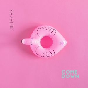 ดาวน์โหลดและฟังเพลง Come Down พร้อมเนื้อเพลงจาก KidEyes