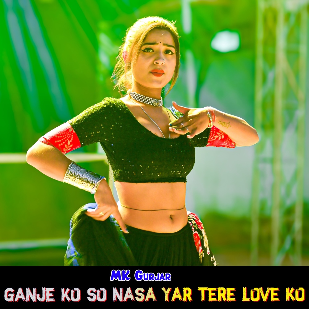 Ganje Ko So Nasa Yar Tere Love Ko
