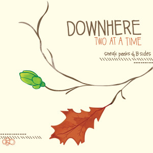 Downhere的專輯Two at a Time: Sneak Peaks & B Sides