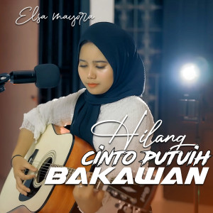 ดาวน์โหลดและฟังเพลง HILANG CINTO PUTUIH BAKAWAN พร้อมเนื้อเพลงจาก Elsa Mayora