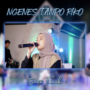 Dengarkan Ngenes Tanpo Riko lagu dari Suci Tacik dengan lirik