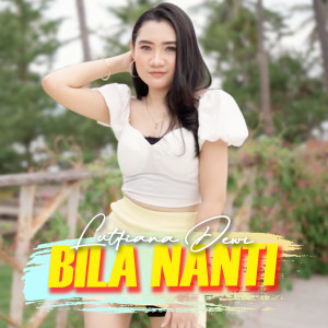 Dengarkan Bila Nanti lagu dari Lutfiana Dewi dengan lirik