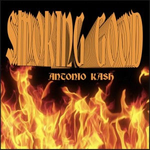 Antonio Kash的专辑Smoking Good (Explicit)