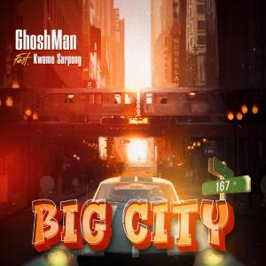 Listen to Big City (feat. Kwame Sarpong) (Explicit) song with lyrics from Ghosh Man