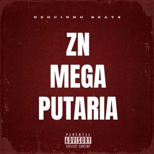 收聽Neguinho Beats的ZN Mega Putaria Avançada (Explicit)歌詞歌曲