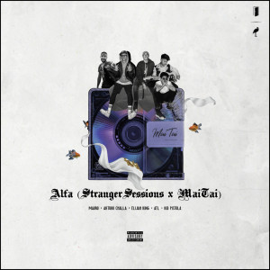 Album Alfa (Stranger Sessions x MaiTai) (Explicit) oleh Elijah King