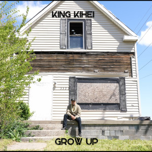 收聽King Kihei的Grow Up歌詞歌曲