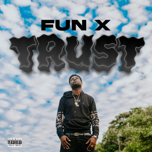 Listen to Trust (Explicit) song with lyrics from FUN X