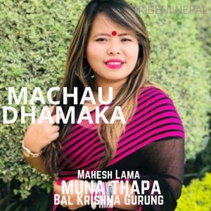 Listen to MACHAU DHAMAKA song with lyrics from Mahesh Lama