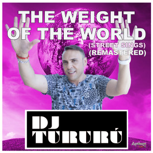 Album The Weight Of The World (Street Signs Remastered) from Dj Tururu