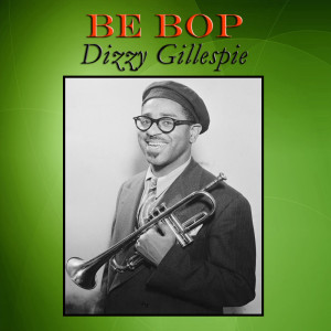 ดาวน์โหลดและฟังเพลง Be Bop พร้อมเนื้อเพลงจาก Dizzy Gillespie