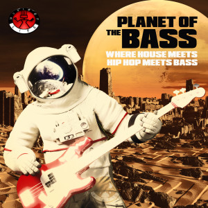 Album Planet of the Bass! - Where House meets Hip Hop meets Bass oleh Various Artists