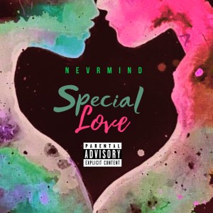 ดาวน์โหลดและฟังเพลง Special Love (Explicit) พร้อมเนื้อเพลงจาก NEVRMIND