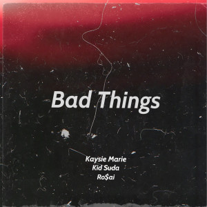 Listen to Bad Things (Explicit) song with lyrics from Kaysie Marie
