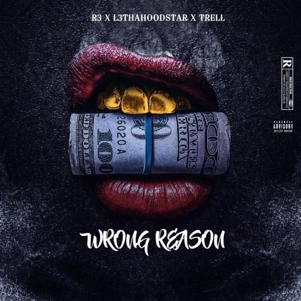 Wrong Reason (feat. Trell & L3ThaHoodStar) (Explicit)