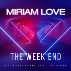 Album The Week-End (Joachim Garraud & Leo Ben Salem Remix) oleh Miriam Love