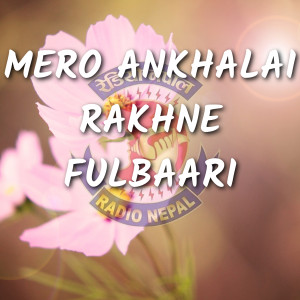 Listen to Mero Ankhalai Rakhne Fulbaari song with lyrics from Narayan Gopal