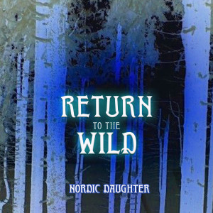 收聽Nordic Daughter的Return to the Wild歌詞歌曲