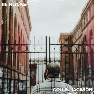 Listen to He Reigns song with lyrics from Collin Jackson