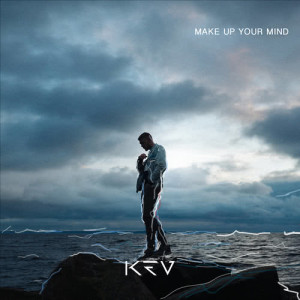 ดาวน์โหลดและฟังเพลง Make Up Your Mind พร้อมเนื้อเพลงจาก Kev