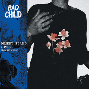 收聽BAD CHILD的Desert Island Lover (Alice Ivy Remix)歌詞歌曲