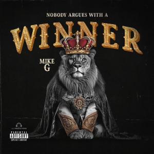Mike G的專輯Nobody Argues With A Winner (Explicit)