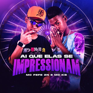 收听MC Fefe ZN的Ai Que Ela Se Impressiona (Explicit)歌词歌曲