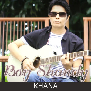 Dengarkan lagu Khana nyanyian Boy Shandy dengan lirik