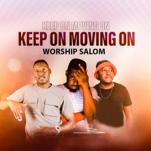 Listen to Keep on Moving On song with lyrics from Worship Salom