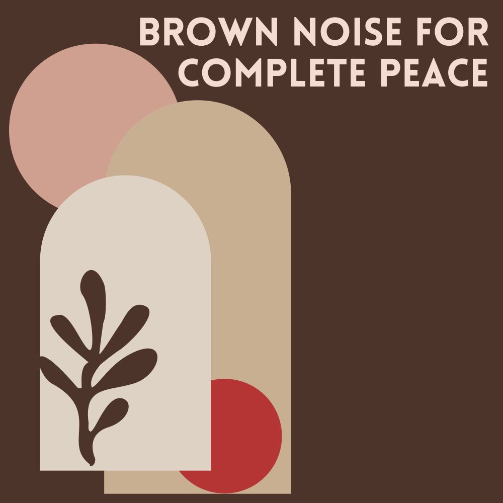 Brown Noise for Complete Peace, Pt. 30