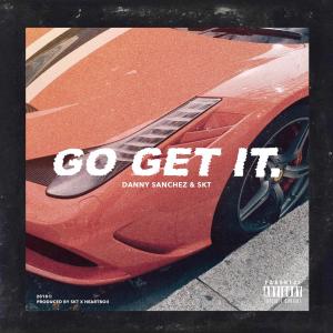 Listen to Go Get It (Explicit) song with lyrics from Danny Sanchez