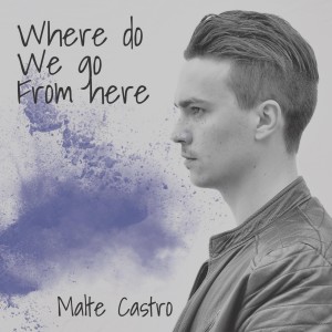 ดาวน์โหลดและฟังเพลง Where Do We Go from Here พร้อมเนื้อเพลงจาก Malte Castro