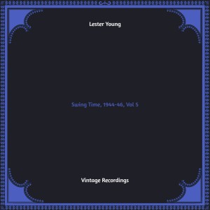 Album Swing Time, 1944-46, Vol. 5 (Hq remastered) oleh Lester Young