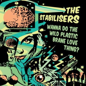 The Stabilisers的專輯Wanna Do the Wild Plastic Brane Love Thing?