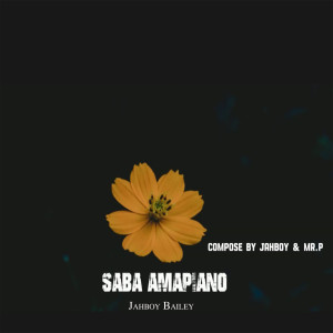 收聽Jahboy Bailey的Saba Amapiano歌詞歌曲