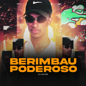 Dengarkan lagu BERIMBAU PODEROSO (Explicit) nyanyian DJ VN Mix dengan lirik
