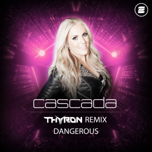 Cascada的專輯Dangerous (Thyron Remix)