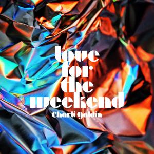 收聽Charli Goldin的love for the weekend歌詞歌曲