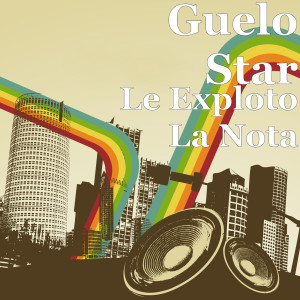 Dengarkan lagu Le Exploto la Nota (Explicit) nyanyian Guelo Star dengan lirik