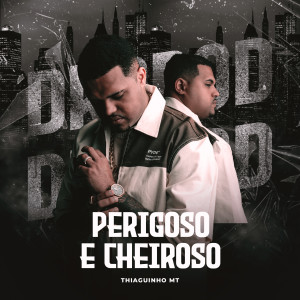 Album Perigoso e Cheiroso (Explicit) from Thiaguinho MT
