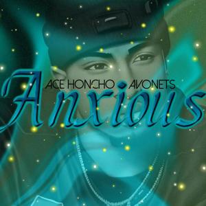 收聽Ace Honcho的Anxious (feat. Avonets)歌詞歌曲
