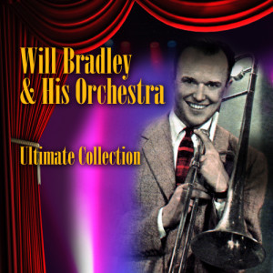 Will Bradley & His Orchestra的專輯Ultimate Collection