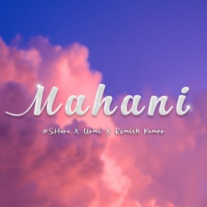 Listen to Mahani song with lyrics from #SHuru