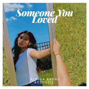 Listen to Someone You Loved song with lyrics from Alyssa Raghu