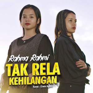 Dengarkan lagu Tak Rela Kehilangan nyanyian Rahma Rahmi dengan lirik