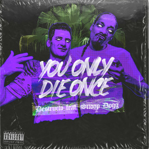 Album You Only Die Once (feat. Snoop Dogg) oleh Destructo
