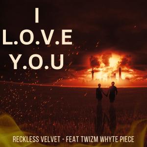 Reckless Velvet的專輯I L.O.V.E Y.O.U (feat. Twizm Whyte Piece)