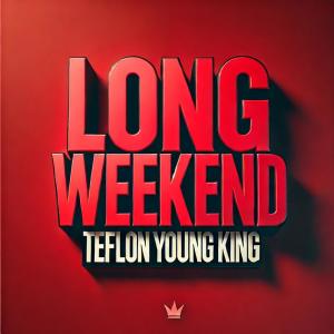 อัลบัม Long weekend ศิลปิน Teflon Young King